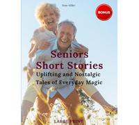 Seniors Short Stories - Uplifting and nostalgic tales of everyday magic: The Large Print Collection of Laughter, Memories, and Good Cheer