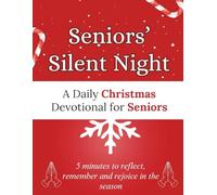 Seniors’ Silent Night: A Daily Christmas Devotional for Seniors: 5 minutes to reflect, remember and rejoice in the season