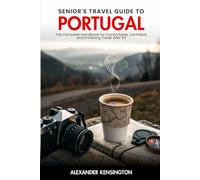 Senior's Travel Guide to Portugal: The complete handbook for comfortable, confident, and enriching travel after 50