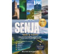 SENJA GUIDA DI VIAGGIO 2026-2027: L'isola artica selvaggia della Norvegia - fiordi, escursioni di montagna, villaggi di pescatori, aurora boreale e il sole di mezzanotte