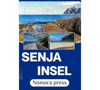 SENJA INSEL REISEFÜHRER 2026-2027: Jenseits der Fjorde: Eine Reise ins wilde Herz der Insel Senja - Von der Mitternachtssonne bis zu den Nordlichtern.