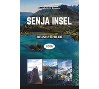 SENJA INSEL REISEFÜHRER 2026: Norwegens Wildinselparadies mit Fjorden, Nordlichtern, landschaftlich reizvollen Wanderungen, samischer Kultur, ... Ausflügen und versteckten Stränden erkunden