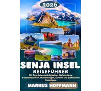 SENJA INSEL REISEFÜRER 2026: Entdecke Senja: Der ultimative Reiseführer mit den schönsten Panoramarouten, spektakulären Wanderungen, Fjorden, ... den Highlights von Hamn i Senja bis Finnsnes.