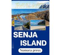SENJA ISLAND TRAVEL GUIDE 2026-2027: Beyond the Fjords: A Journey into the Wild Heart of Senja Island-From Midnight Sun to Northern Lights.