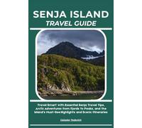 SENJA ISLAND TRAVEL GUIDE: Travel Smart with Essential Senja Travel Tips, Arctic Adventures from Fjords to Peaks, and the Island’s Must-See Highlights and Scenic Itineraries