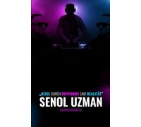 Senol Uzman - Autobiografie: „Reise durch Rhythmus und Realität“