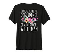 Señor, Dame la Confianza de un Hombre Blanco Mediocre Camiseta Premium