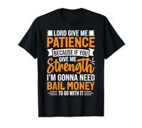 Señor, dame paciencia porque voy a necesitar dinero de la fianza Camiseta