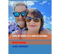 Señor he venido a ti y nada ha sucedido: Mision Cumplida