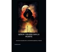 SEÑOR Y SEVERO SAN LA MUERTE: oraciones de protección y crecimiento espiritual y material