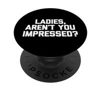 Señoras, ¿no estás impresionado? - Divertido dicho novedad chicos hombres PopSockets PopGrip Adhesivo