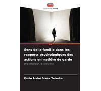 Sens de la famille dans les rapports psychologiques des actions en matière de garde: De la constatation à la construction