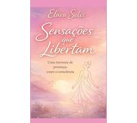 Sensações que libertam: Uma travessia de presença, corpo e consciência