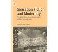 Sensation Fiction and Modernity: The Meanings of Ambivalence in Mid-Victorian Britain
