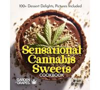 Sensational Cannabis Sweets Cookbook: 100+ Dessert Delights, Pictures Included (Cannabis Kitchen Collections)