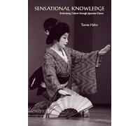 Sensational Knowledge: Embodying Culture Through Japanese Dance (Music / Culture)
