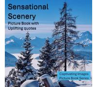 Sensational Scenery: Picture Book With Uplifting Quotes for Seniors with Dementia and Alzheimer's (Captivating Images for Seniors with Dementia)