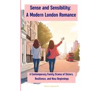 Sense and Sensibility: A Modern London Romance: A Contemporary Family Drama of Sisters, Resilience, and New Beginnings