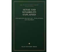 Sense and Sensibility Explained: A Plain-English Guide to Jane Austen's Novel - the Story, the Characters, and the Money Behind It (The Plain Classics Series)