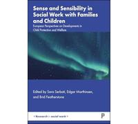 Sense and Sensibility in Social Work with Families and Children: European Perspectives on Developments in Child Protection and Welfare (Research in Social Work)