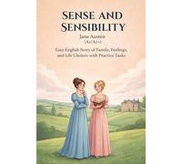 Sense and Sensibility - Jane Austen (A1/A1+): Easy English Story of Family, Feelings, and Life Choices with Practice Tasks