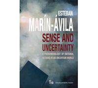 Sense and Uncertainty: A Phenomenology of Rational Actions in an Uncertain World (Series in Continental Thought)