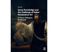 Sense Knowledge and the Challenge of Italian Renaissance Art: El Greco, Velázquez, Rembrandt (Visual and Material Culture, 1300-1700)