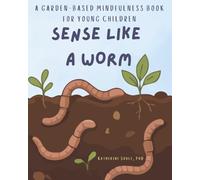 Sense Like A Worm: A Garden-Based Mindfulness Book for Young Children