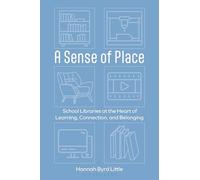 Sense of Place, A: School Libraries at the Heart of Learning, Connection, and Belonging