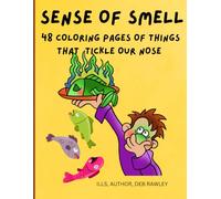 SENSE OF SMELL: 48 COLORING PAGES OF THINGS THAT TICKLE OUR NOSE (THE FIVE SENSES)