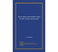 Sense-plays and number-plays for the school and nursery