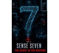 Sense Seven: Part II: The Ghost In The Machine