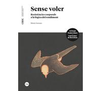 Sense voler: Resistències corporals a la lògica del rendiment (CRIC (Construcció i Representació d’Identitats Culturals))
