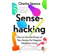 Sensehacking: How To Use The Power Of Your Senses For Happier Healthie