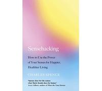 Sensehacking: How to Use the Power of Your Senses for Happier, Healthier Living