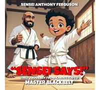 Sensei Says!: Theo’s Journey from Karate Kid to Master Blackbelt