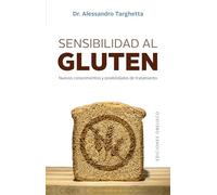 Sensibilidad Al Gluten; Nuevos Conocimientos y posibilidades De Tratamiento (Salud y vida natural)