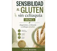 Sensibilidad al gluten sin celiaquía (SGNC): Diagnóstico, evidencia y enfoque práctico