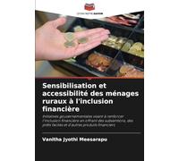 Sensibilisation et accessibilité des ménages ruraux à l'inclusion financière: Initiatives gouvernementales visant à renforcer l'inclusion financière ... prêts faciles et d'autres produits financiers