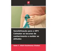 Sensibilização para o HPV Colmatar as lacunas de conhecimento e moldar as atitudes