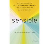 Sensible: Les pouvoirs cachés de la personne hypersensible dans un monde bruyant, rapide et excessif