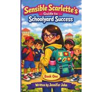 Sensible Scarlette's Guide To Schoolyard Success (The Sensible Scarlette Series)
