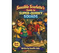 Sensible Scarlette's Guide To Super-Quirky Squads (The Sensible Scarlette Series)