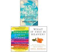 Sensitive Is the New Strong, Dying to Be Me, What If This Is Heaven 3 Books Collection Set By Anita Moorjani