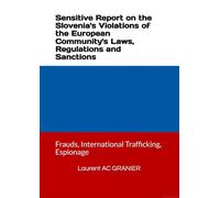 Sensitive Report on the Slovenia's Violations of the European Community's Laws, Regulations and Sanctions: Frauds, International Trafficking, Espionage (Geopolitics)
