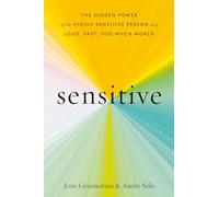 Sensitive: The Hidden Power of the Highly Sensitive Person in a Loud, Fast, Too-Much World
