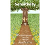 Sensitivity: Poems of a Highly Sensitive Teenager: 1 (Poetry by Any Pascual)