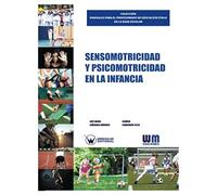 Sensomotricidad y psicomotricidad en la infancia (COLECCIÓN MANUALES PARA EL PROFESORADO DE EDUCACIÓN FÍSICA EN LA EDAD ESCOLAR)