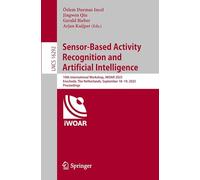 Sensor-Based Activity Recognition and Artificial Intelligence: 10th International Workshop, iWOAR 2025, Enschede, The Netherlands, September 18-19, ... 16292 (Lecture Notes in Computer Science)