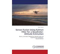 Sensor Fusion Using Kalman Filter for a Quadrotor-Attitude Estimation: Basics, Concepts, Modelling, Matlab Code and Experimental Validation Second Edition